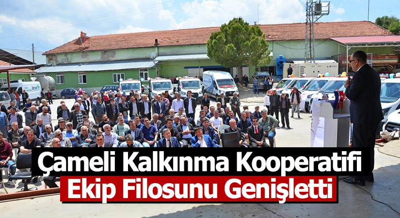 Çameli Kalkınma Kooperatifi ekip filosunu genişletti