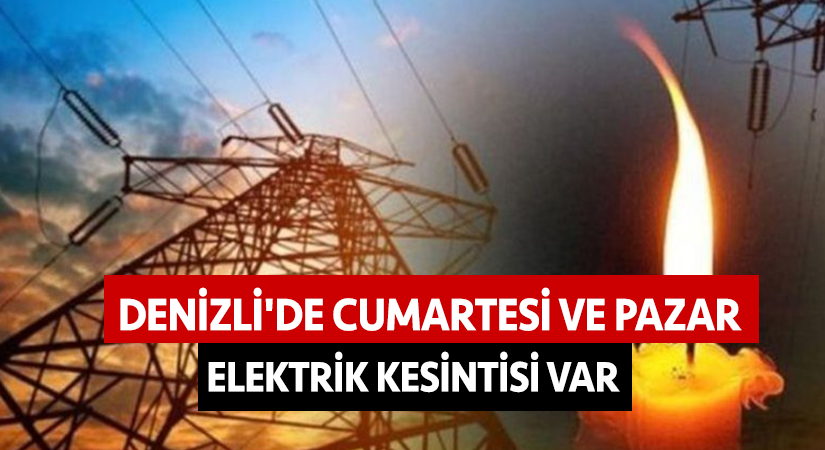Denizli’de cumartesi ve pazar elektrik kesintisi var