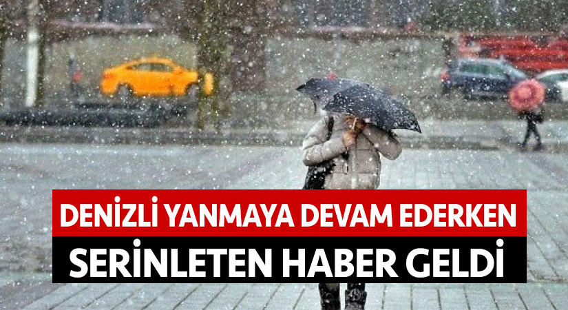 Denizli yanmaya devam ederken serinleten haber geldi