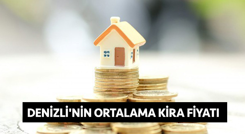 Denizli’nin ortalama kira fiyatı