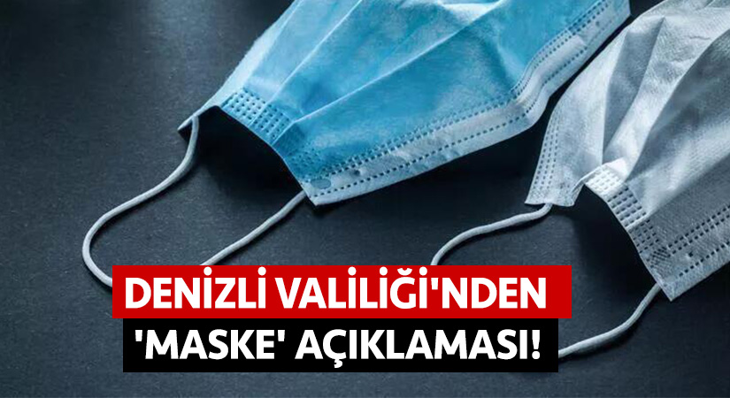 Denizli Valiliği’nden ‘maske’ açıklaması!
