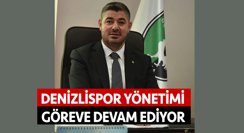 Denizlispor yönetimi göreve devam ediyor