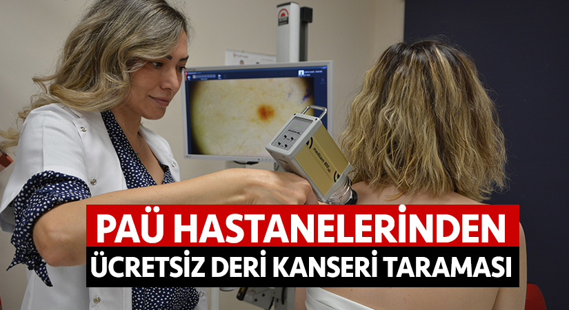 PAÜ hastanelerinden ücretsiz deri kanseri taraması 