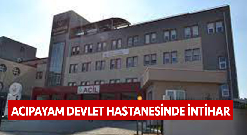Acıpayam Devlet Hastanesinde intihar