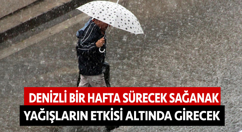 Denizli bir hafta sürecek sağanak yağışların etkisi altında girecek