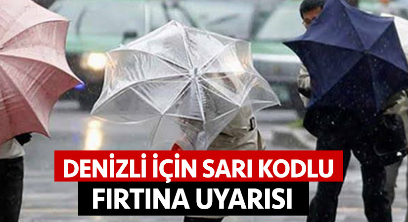 Denizli için sarı kodlu fırtına uyarısı