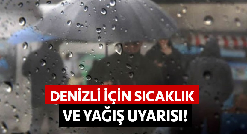 Denizli için sıcaklık ve yağış uyarısı!
