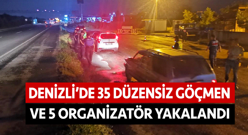 Denizli’de 35 düzensiz göçmen ve 5 organizatör yakalandı
