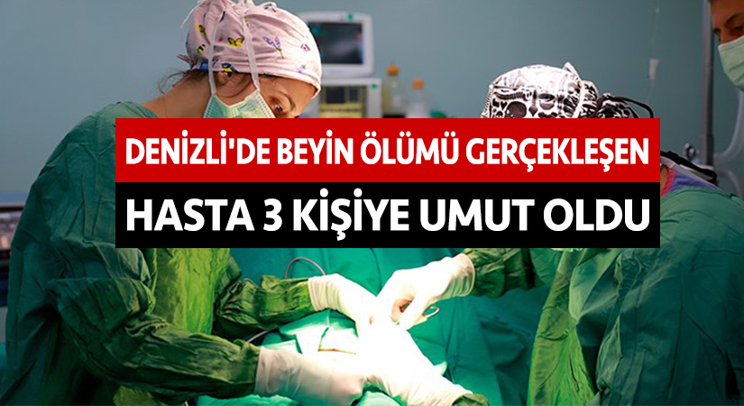 Denizli’de beyin ölümü gerçekleşen hasta 3 kişiye umut oldu
