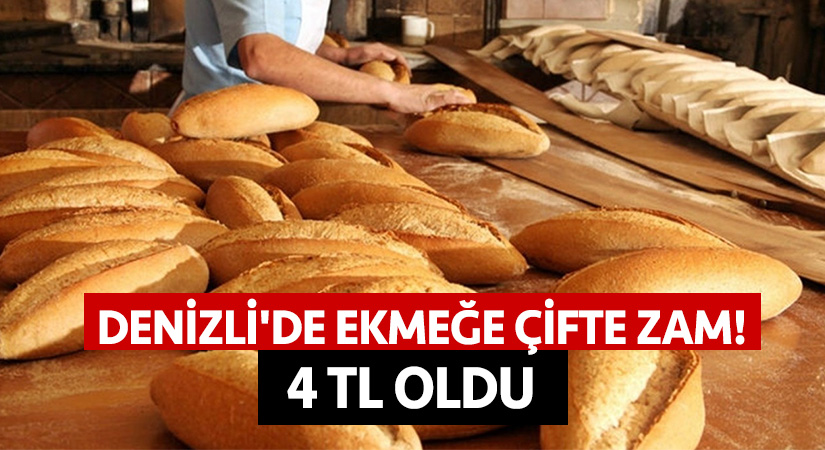 Denizli’de ekmeğe çifte zam! 4 TL oldu