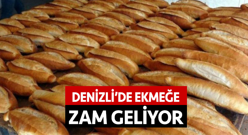 Denizli’de ekmeğe zam geliyor