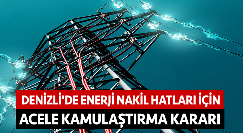 Denizli’de enerji nakil hatları için acele kamulaştırma kararı