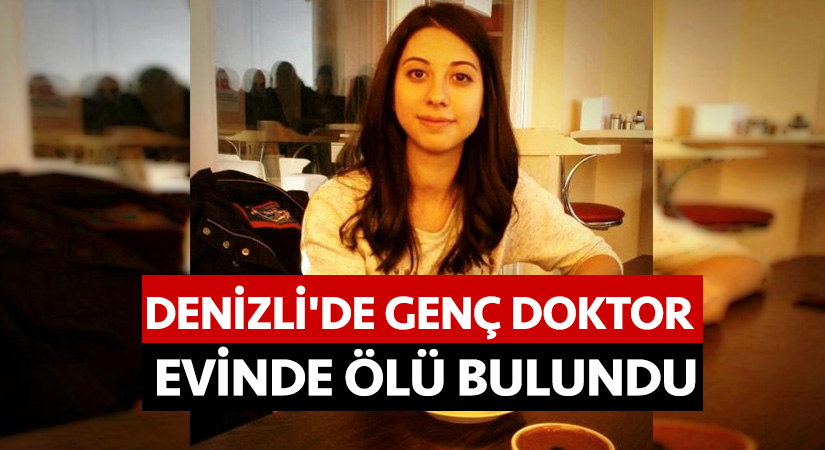 Denizli’de genç doktor evinde ölü bulundu