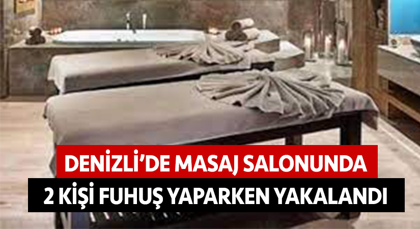 Denizli’de masaj salonunda 2 kişi fuhuş yaparken yakalandı