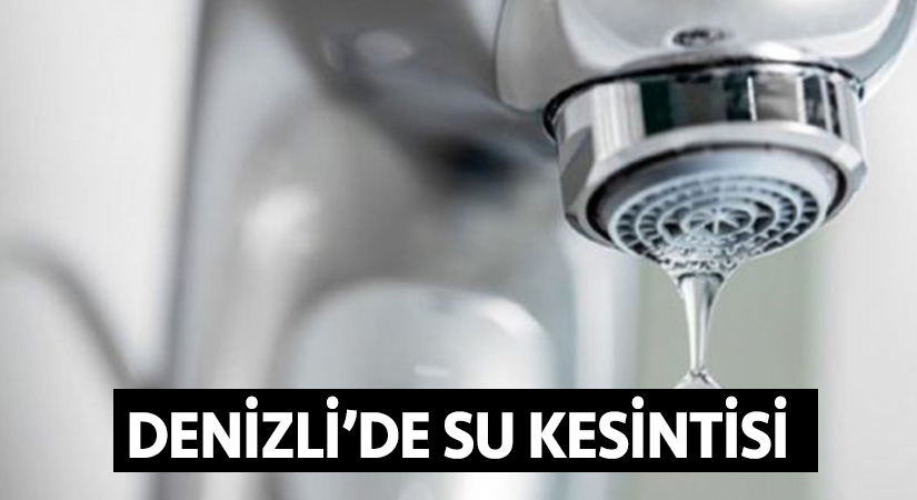 Denizli’de su kesintisi
