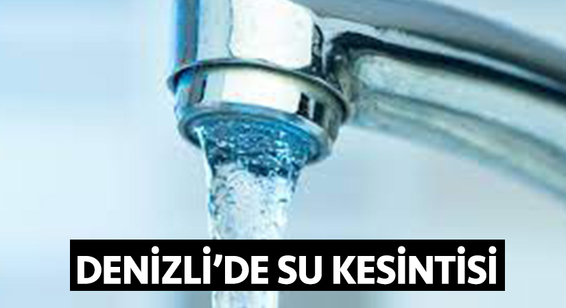 Denizli’de su kesintisi