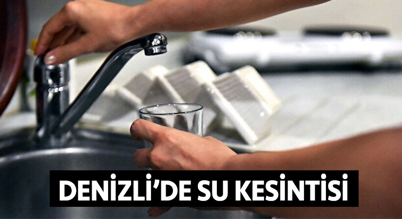 Denizli’de su kesintisi
