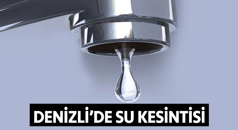Denizli’de su kesintisi