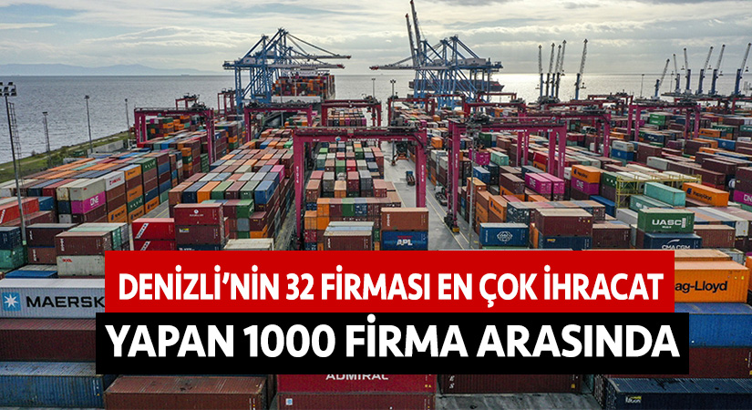 Denizli’nin 32 firması en çok ihracat yapan 1000 firma arasında
