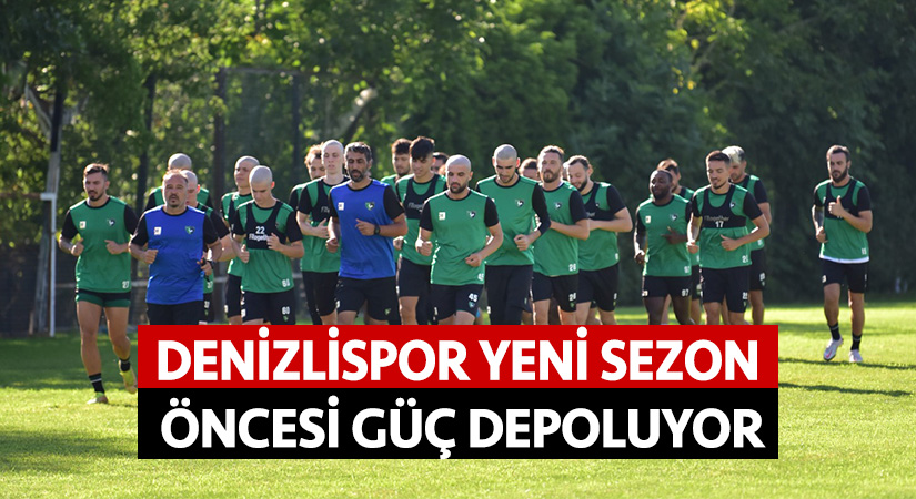 Denizlispor yeni sezon öncesi güç depoluyor