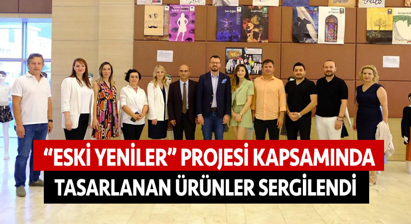 “Eski Yeniler” projesi kapsamında tasarlanan ürünler sergilendi