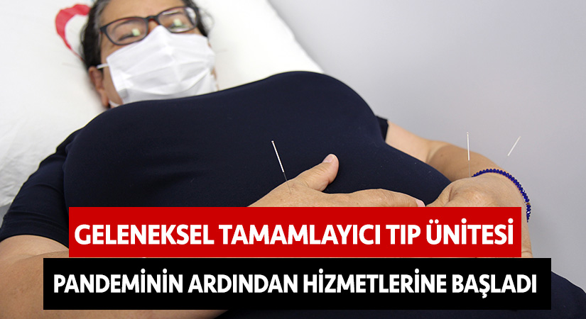 Geleneksel tamamlayıcı tıp ünitesi, pandeminin ardından hizmetlerine başladı