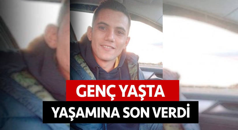 Genç yaşta yaşamına son verdi
