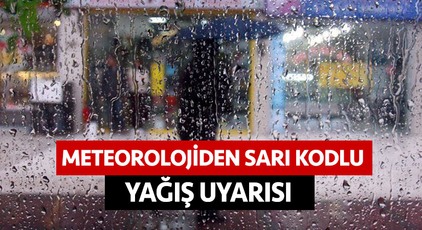 Meteorolojiden sarı kodlu yağış uyarısı