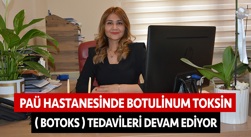 PAÜ hastanesinde botulinum toksin ( Botoks ) tedavileri devam ediyor