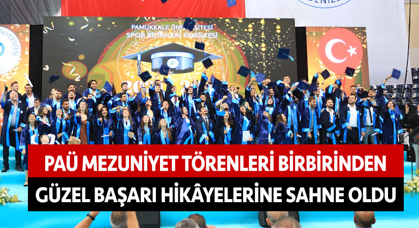 PAÜ mezuniyet törenleri birbirinden güzel başarı hikâyelerine sahne oldu