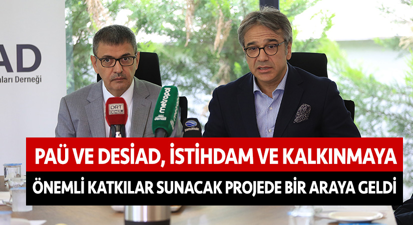 PAÜ ve DESİAD, istihdam ve kalkınmaya önemli katkılar sunacak projede bir araya geldi