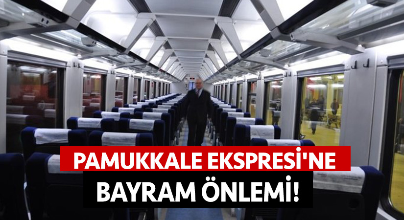 Pamukkale Ekspresi’ne bayram önlemi!