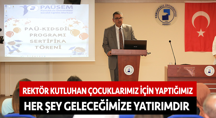 Rektör Kutluhan: “Çocuklarımız için yaptığımız her şey, geleceğimize yatırımdır”