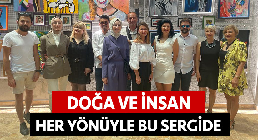 ‘Doğa’ ve ‘İnsan’ her yönüyle bu sergide