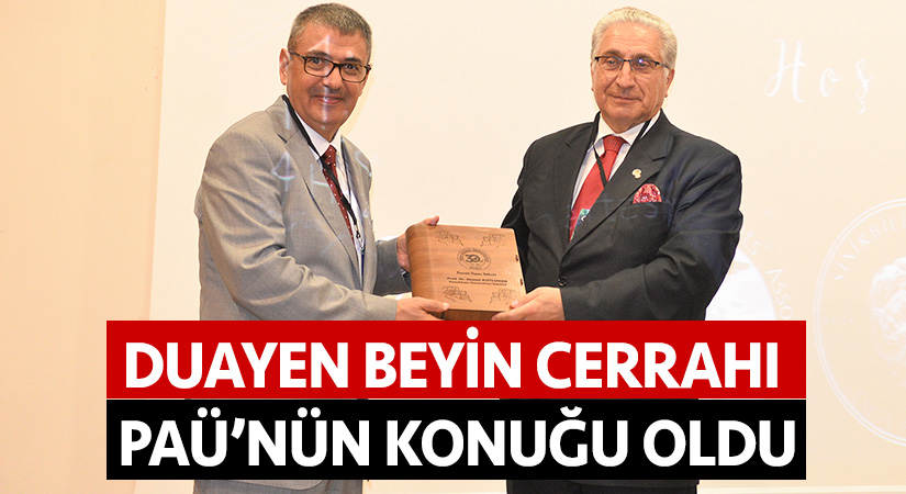 Duayen beyin cerrahı PAÜ’nün konuğu oldu