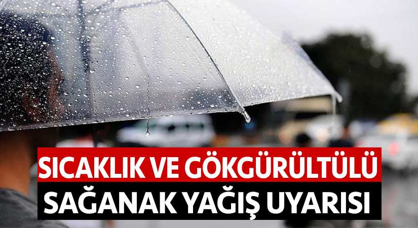 Sıcaklık ve gökgürültülü sağanak yağış uyarısı