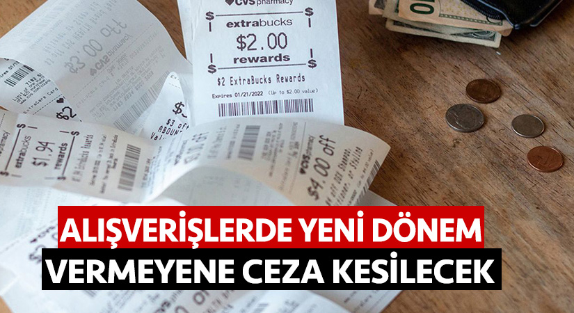 Alışverişlerde yeni dönem: Vermeyene ceza kesilecek