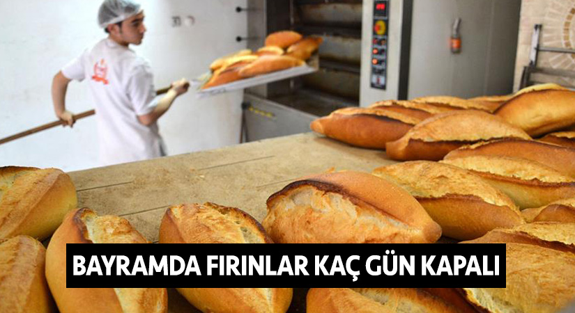 Bayramda fırınlar kaç gün kapalı