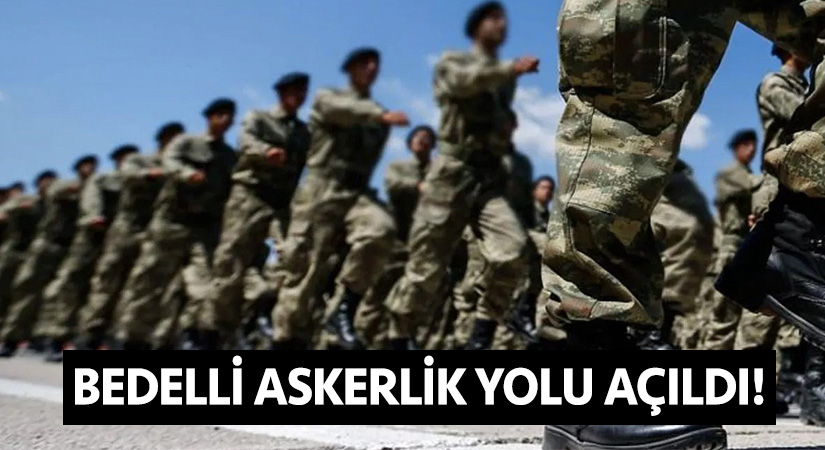 Bedelli askerlik yolu açıldı!