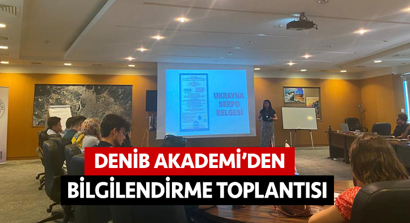 DENİB Akademi’den bilgilendirme toplantısı      