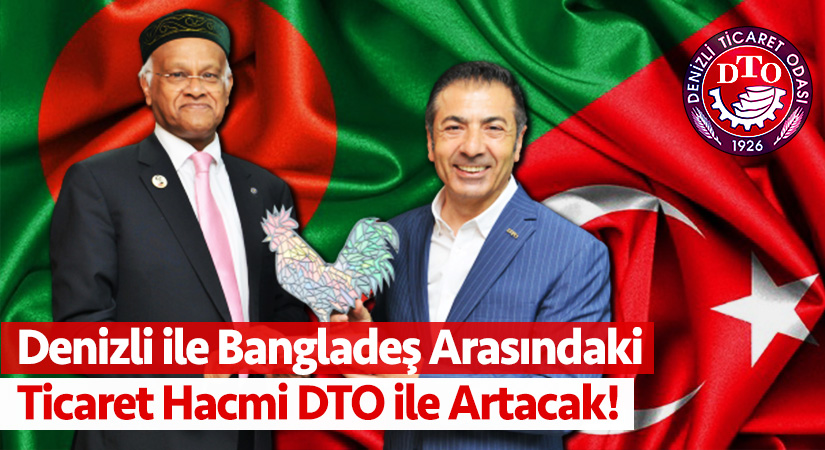 Denizli ile Bangladeş arasındaki ticaret hacmi DTO ile artacak!