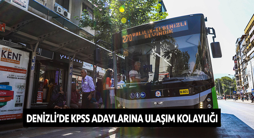 Denizli’de KPSS adaylarına ulaşım kolaylığı