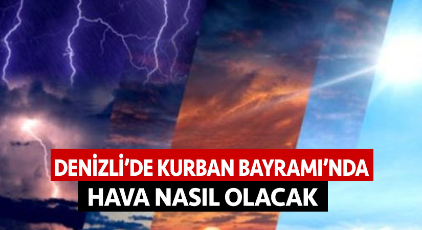 Denizli’de Kurban Bayramı’nda hava nasıl olacak
