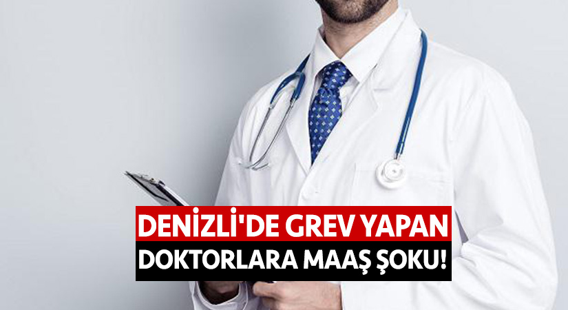 Denizli’de grev yapan doktorlara maaş şoku!