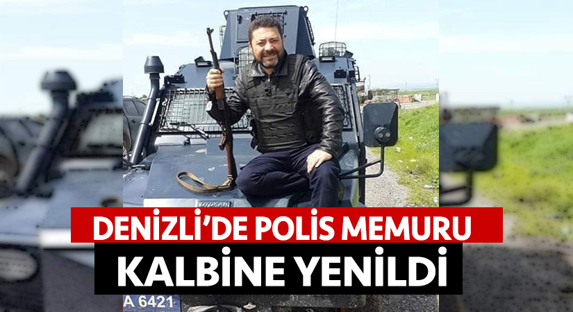Denizli’de polis memuru kalbine yenildi