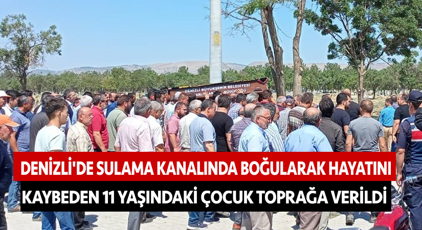Denizli’de boğularak hayatını kaybeden 11 yaşındaki Hakkı Bardan toprağa verildi