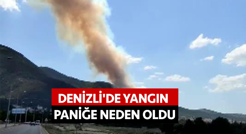 Denizli’de yangın paniğe neden oldu