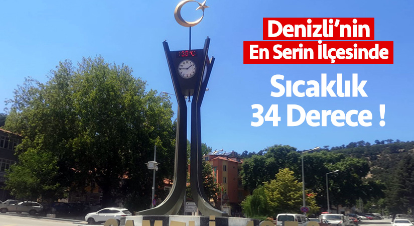 Denizli’nin en serin ilçesinde sıcaklık 34 derece!