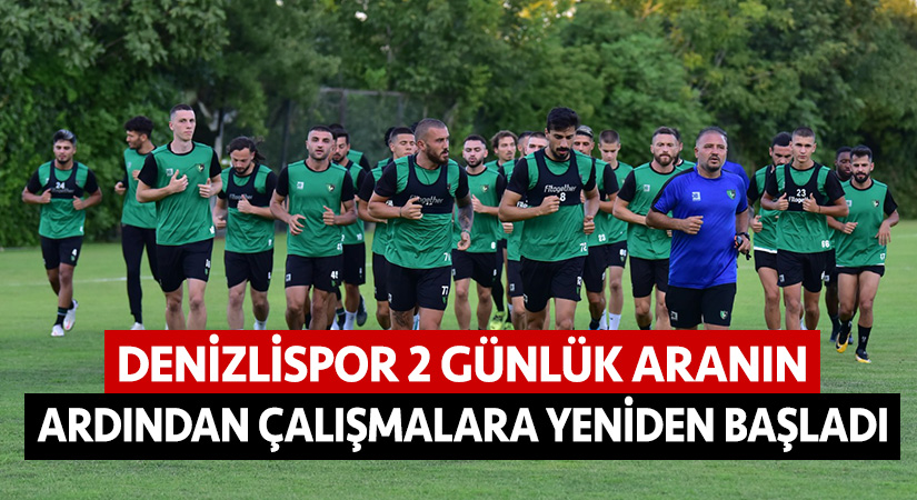 Denizlispor 2 günlük aranın ardından çalışmalara yeniden başladı