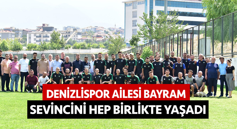 Denizlispor ailesi bayram sevincini hep birlikte yaşadı